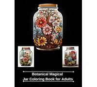 Botanical Magical Jar Coloring Book for Adults: Featuring Whimsical Jars with Fantasy Flowers | Anxiety & Stress Relief | Relaxation Journey through ... and Educational Fun Series for Kids Ages 4-8)
