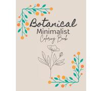Botanical Minimalist Coloring Book: Minimalistic Style Boho Coloring Book For Adults 50 Simple, Aesthetic Floral Coloring Pages for Teens & Adults