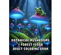 Botanical Mushrooms & Forest Floor Adult Coloring Book: A Collection of 50 Hyper-Detailed Illustrations Featuring Exotic Fungi, Insects, Moss, and ... Micro-Worlds for Stress Relief and Relaxation