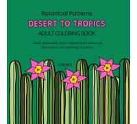 Botanical Patterns Desert to Tropics Adult Coloring Book: Cacti, Succulent, and Tropical Plant Close-Up Illustrations for Calming Creativity (CreatingYOU.® Patterns In Nature Series)