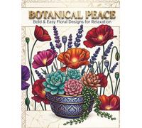 Botanical Peace: Bold and Easy Floral Coloring Book for Adults Relaxation: Stress Relief Flower Coloring Book with Simple Botanical Designs, Large Print Pages & Mindful Art Therapy