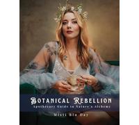 Botanical Rebellion: Apothecary Guide to Nature's Alchemy
