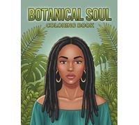 Botanical Soul: A Calming Nature-Inspired Coloring Book for Black Women Featuring Peaceful Gardens, Indoor Plants, and Empowering Scenes for Mindfulness, Creativity, and Self-Care