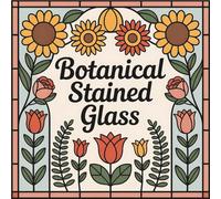 Botanical Stained Glass: A Bold & Easy Coloring Book for Adults and Teens: Relaxing Nature, Flower & Garden Window Designs with Thick Lines for Stress-Free Fall and Winter Coloring Fun