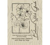 Botanical Stitch Guide: Hand Embroidery Patterns with Step-by-Step Color References & Fabric Notes for Every Design