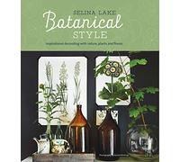 Botanical Style: Inspirational decorating with nature, plants and florals