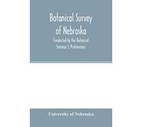 Botanical survey of Nebraska. Conducted by the Botanical Seminar I. Preliminary: The Plan and Scope of the Survey.