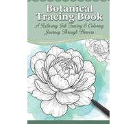 Botanical Tracing Book: A Relaxing Ink Tracing & Coloring Journey Through Flowers