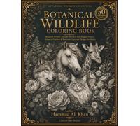 Botanical Wildlife Coloring Book: 50 Beautiful Wildlife Animals Blended with Elegant Flowers, Botanical Gardens, & Premium Grayscale Designs for Adults (Botanical Wildlife Collection)
