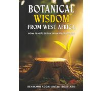Botanical Wisdom From West Africa: How Plants Speak in Akan Proverbs (Ancient Akan Wisdom)
