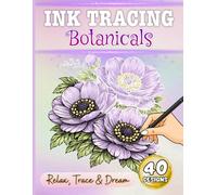 Botanicals Ink Tracing Book: A Calming Art Experience for Adults Featuring Elegant Flowers, Soft Watercolors, and Mindful Creativity (Ink Tracing Collection)