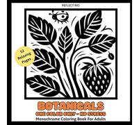 Botanicals Monochrome Coloring Book for Adults: Beautiful Botanical & Floral Designs for Relaxation & Stress Relief - Bold, Easy One-Color Pages from Simple to Intricate