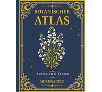 Botanischer Atlas: Mondgarten: Band 4 - Ein Vintage-Malbuch mit 50 botanischen Illustrationen, Nachtblumen und Pflanzenfakten