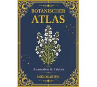 Botanischer Atlas: Mondgarten: Band 4 - Ein Vintage-Malbuch mit 50 botanischen Illustrationen, Nachtblumen und Pflanzenfakten