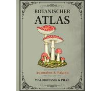Botanischer Atlas: Waldbotanik & Pilze: Band 3 - Ein Vintage-Malbuch mit 50 botanischen Illustrationen, Waldfakten und Notizfeldern
