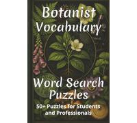 Botanist Vocabulary Word Search Puzzles: Botanic Word Search Puzzle Book. Word Find for Botany Students, Botanists, Flower Gardeners. 6x9 inches | 50+ Puzzles