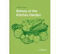 Botany of the Kitchen Garden: The Science and Horticulture of Our Favourite Crops