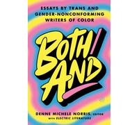 Both/And : Essays by Trans and Gender-Nonconforming Writers of Color