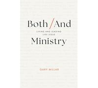 Both/And Ministry: Living and Leading Like Jesus (Christian leadership book for church staff, lay leaders, theological students, ministry apprentices and interns, gospel workers, Christians)