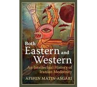 Both Eastern and Western: An Intellectual History of Iranian Modernity