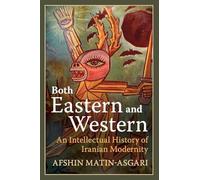 Both Eastern and Western: An Intellectual History of Iranian Modernity