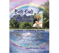Both Ends of the Rainbow: Lomilomi ~ A Healing Journey