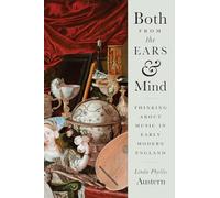 Both from the Ears and Mind - Thinking about Music in Early Modern England