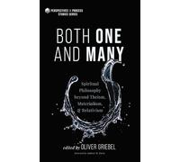 Both One and Many: Spiritual Philosophy beyond Theism, Materialism, and Relativism (Perspectives in Process Studies Series)