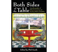 Both Sides of the Table: Autoethnographies of Educators Learning and Teaching With/In [Dis]ability: 12 (Disability Studies in Education)