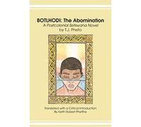 Botlhodi: The Abomination: A Postcolonial Setswana Novel by T.J. Pheto