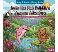 Boto the Pink Dolphin's Amazon: Ages 3-12 | River Dolphin Wonders & Amazon Rainforest Wildlife Adventure (Story & Wonder Coloring Series)