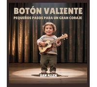 Botón Valiente: Pequeños Pasos Para Un Gran Coraje: 3 (Serie Mindful Me)