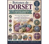 Botones de Dorset Te sentirás orgulloso de exhibirlo: Guía visual para principiantes sobre cómo crear botones tradicionales hechos a mano con patrones modernos paso a paso