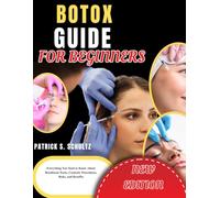 BOTOX GUIDE FOR BEGINNERS: Everything You Need to Know About Botulinum Toxin, Cosmetic Procedures, Risks, and Benefits