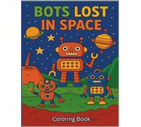 Bots Lost in Space Coloring Book: Fun Coloring Pages for Bots Lost in Space Ages 4-9