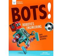 Bots! Robotics Engineering: With Hands-On Makerspace Activities (Build It Yourself)