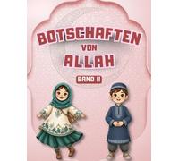Botschaften von Allah - Band II: Lehren aus dem Koran, den Hadithen und den Geschichten des Propheten für Kinder (Islamische Geschichten Für Muslimische Kinder)