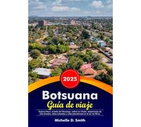 BOTSUANA Guía de viaje 2025: Explora Maun, el delta del Okavango, safaris en Chobe, alojamientos de vida silvestre, sitios culturales y rutas panorámicas en el sur de África.