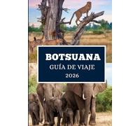 BOTSUANA GUÍA DE VIAJE 2026: Desvelando la belleza salvaje, la cultura y las aventuras ocultas de África