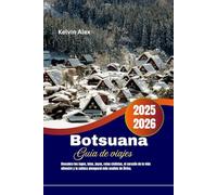 Botsuana Guía de viajes 2025-2026: Descubra los lagos, islas, joyas, rutas ciclistas, el corazón de la vida silvestre y la cultura atemporal más ocultos de África.