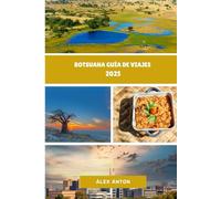 BOTSUANA Guía de viajes 2025: "Belleza salvaje, riqueza cultural y safaris inolvidables en el corazón del sur de África"