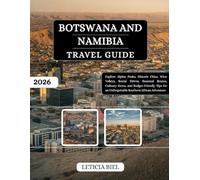Botswana and Namibia Travel Guide 2026: Explore Alpine Peaks, Historic Cities, Wine Valleys, Scenic Drives, Seasonal Routes, Culinary Gems, and ... an Unforgettable Southern African Adventure