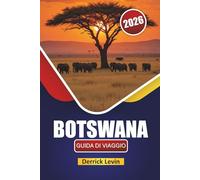 BOTSWANA GUIDA DI VIAGGIO 2026: Scopri safari nella fauna selvatica, meraviglie naturali, cucina locale ed esperienze culturali in tutta l'Africa meridionale