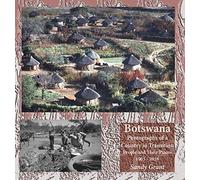 Botswana: Photographs of a Country in Transition; People and Their Places 1965 - 2016