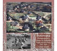 Botswana: Photographs of a Country in Transition; People and Their Places 1965 - 2016
