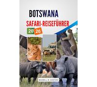Botswana Safari-Reiseführer 2026: Okavango-Delta und Chobe-Nationalpark, die „Big Five“ (Wildtiere), Budget-Camps, detaillierte Reiserouten und Tipps zur Reiseplanung