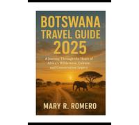 Botswana Travel Guide 2025: A Journey Through the Heart of Africa’s Wilderness, Culture, and Conservation Legacy