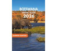 BOTSWANA Travel Guide 2026: Embark on Breathtaking Safaris, Hidden Wonders, and Must-Visit Destinations for an Unforgettable African Escape