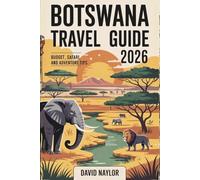 BOTSWANA TRAVEL GUIDE 2026: How to Experience Botswana’s Epic Safaris, Okavango Delta, and Hidden Gems on a Smart Budget - A Practical, Insider Guide to Seeing Africa for Less in 2026