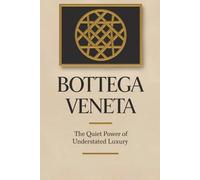 Bottega Veneta: The Quiet Power of Understated Luxury